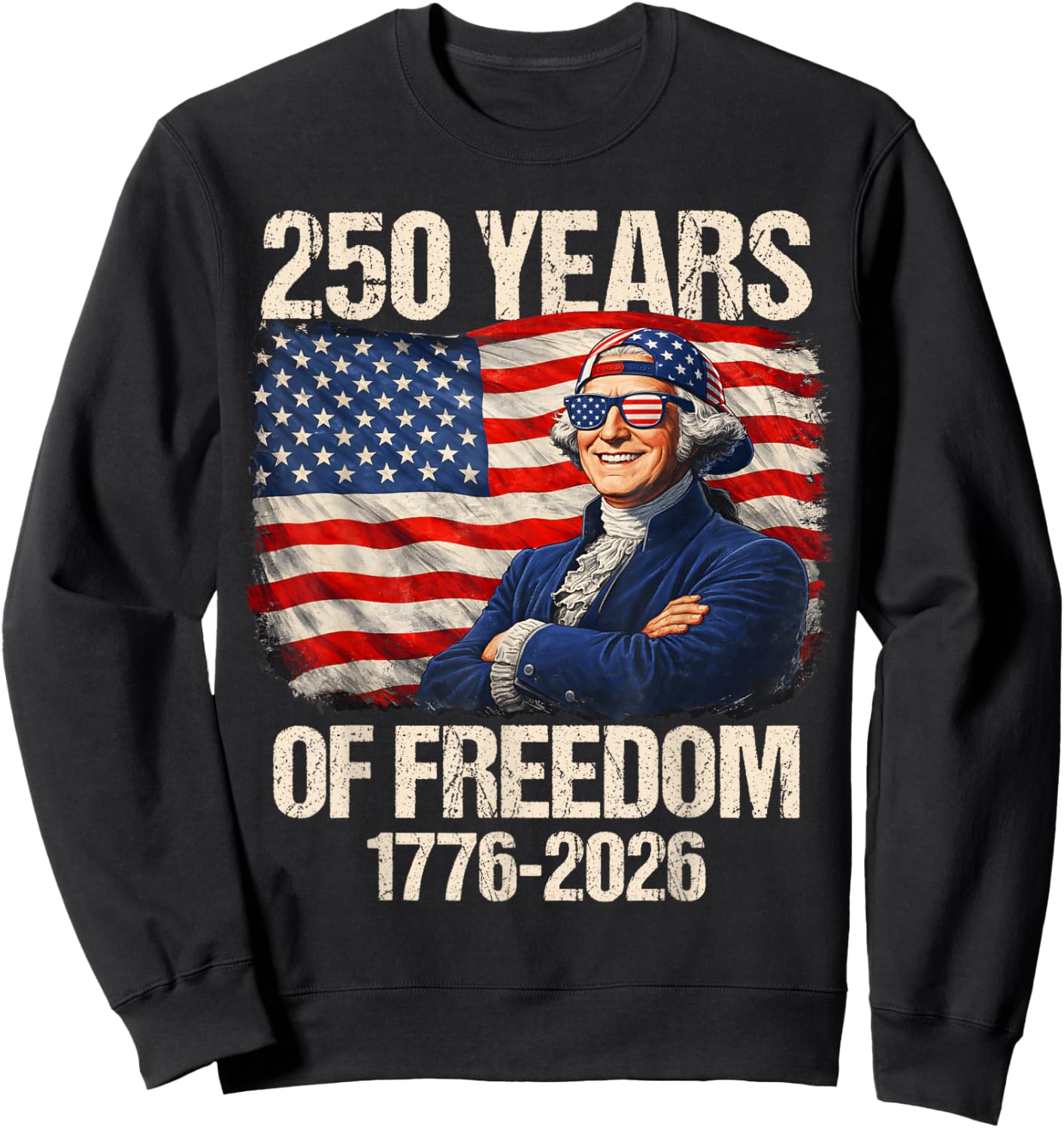 250 Years of Freedom George Washington 1776-2026 4th of July Sweatshirt - Sweatshirt | Black