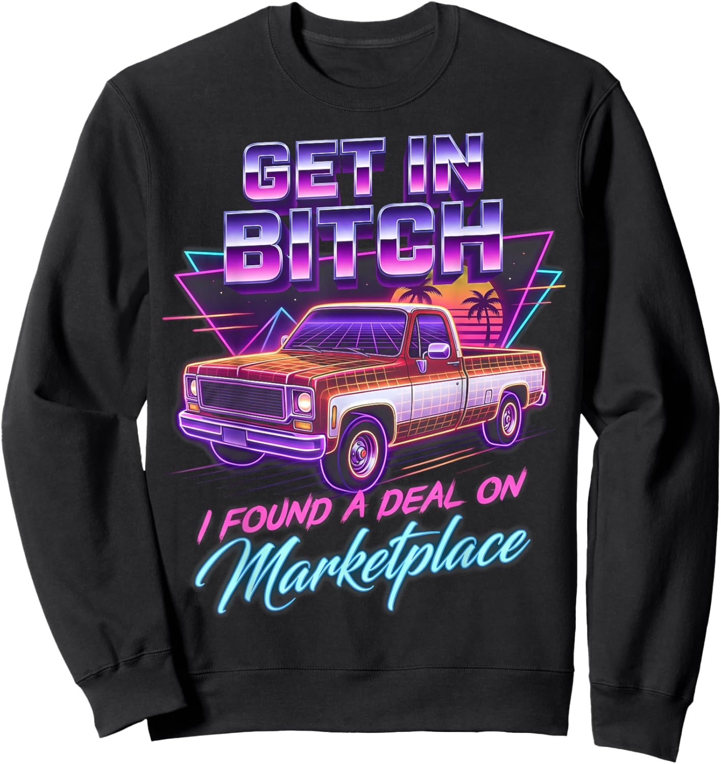Retro Truck Get in Bitch I Found A Deal On Marketplace Fan Sweatshirt - Sweatshirt | Black