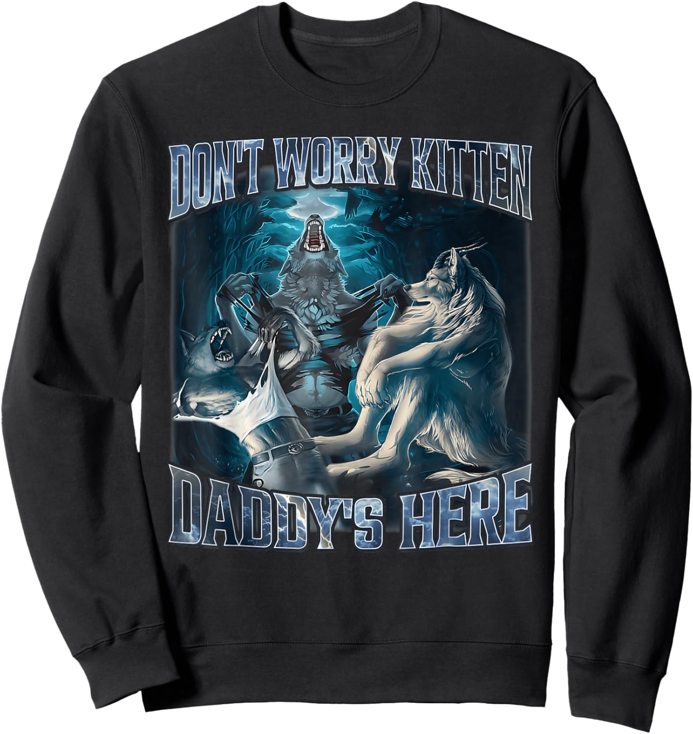 Don't Worry Kitten Daddy's Here Alpha Wolf Male Meme Sweatshirt - Sweatshirt | Black