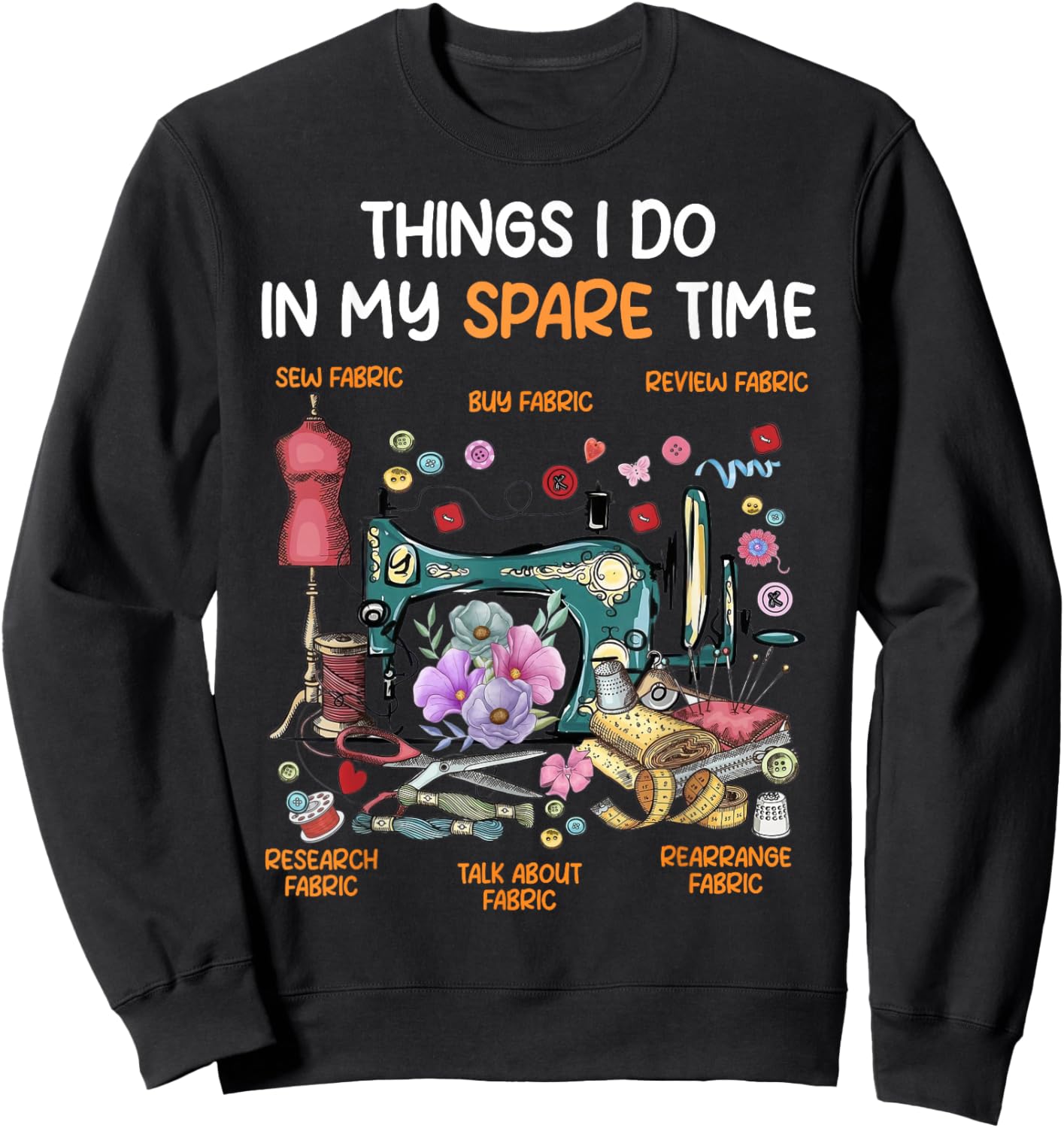 Things I Do in My Spare Time Funny Quilting Sewing Lover Sweatshirt - Sweatshirt | Black