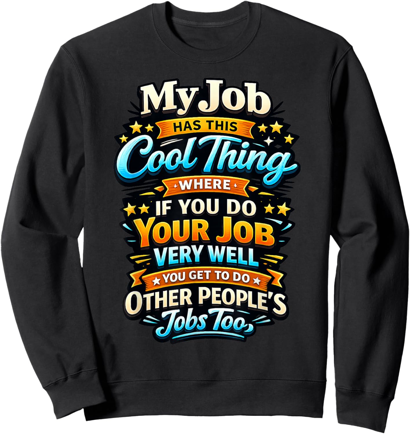 Funny Work Sarcastic Office Humor My Job Has This Cool Thing Sweatshirt - Sweatshirt | Black
