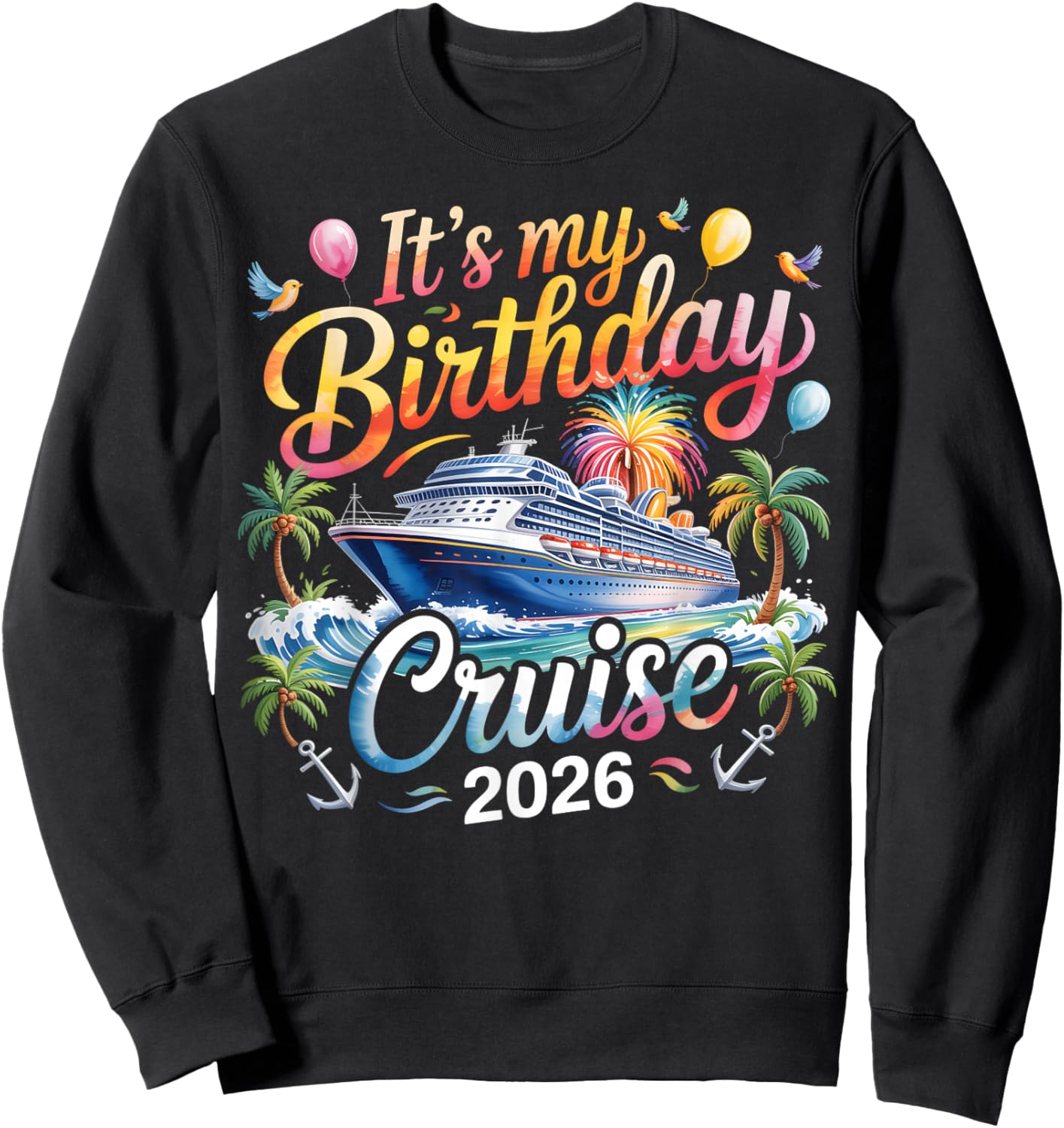 It's My Birthday Cruise 2026 Family Cruise Vacation Trip Sweatshirt - Sweatshirt | Black
