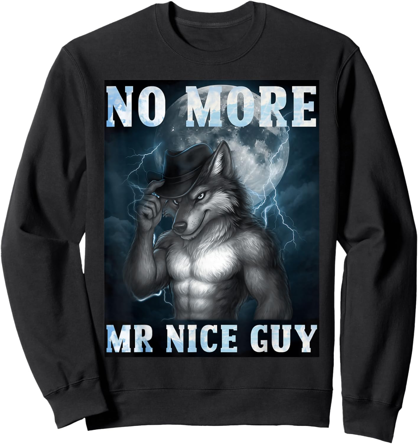 Funny No More Mr Nice Guy Alpha Wolf Meme Unhinged Brainrot Sweatshirt - Sweatshirt | Black