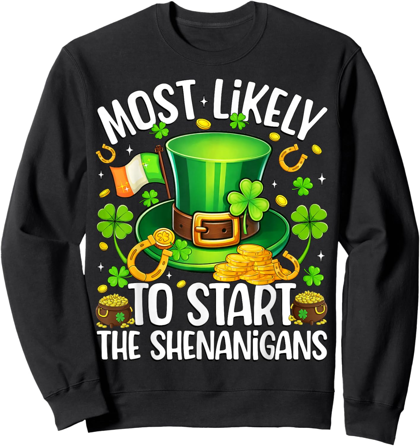 Most Likely to Start The Shenanigans Patricks Day Men Women Sweatshirt - Sweatshirt | Black