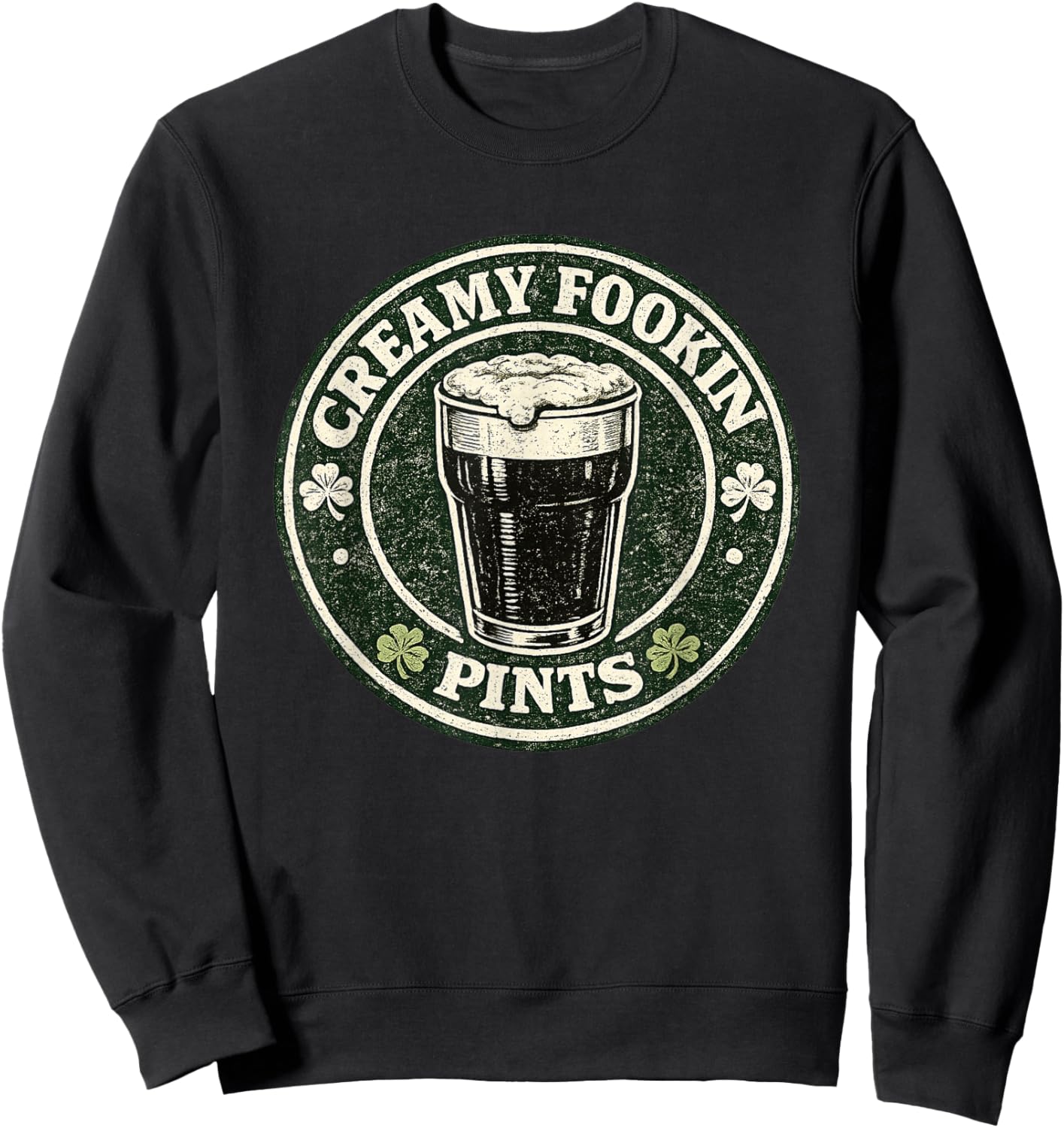 Creamy Fookin Pints Funny Irish Drinking Saint Patricks Pub Sweatshirt - Sweatshirt | Black