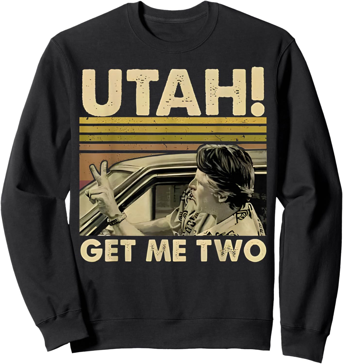 Utah Get Me Two Funny Vintage Quote Design Sweatshirt - Sweatshirt | Black