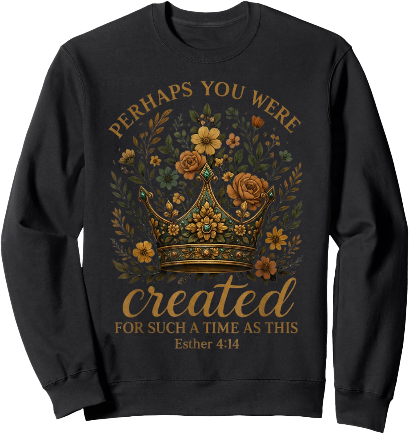 Esther 4:14 Perhaps You were Created for Such A Time As This Sweatshirt - Sweatshirt | Black