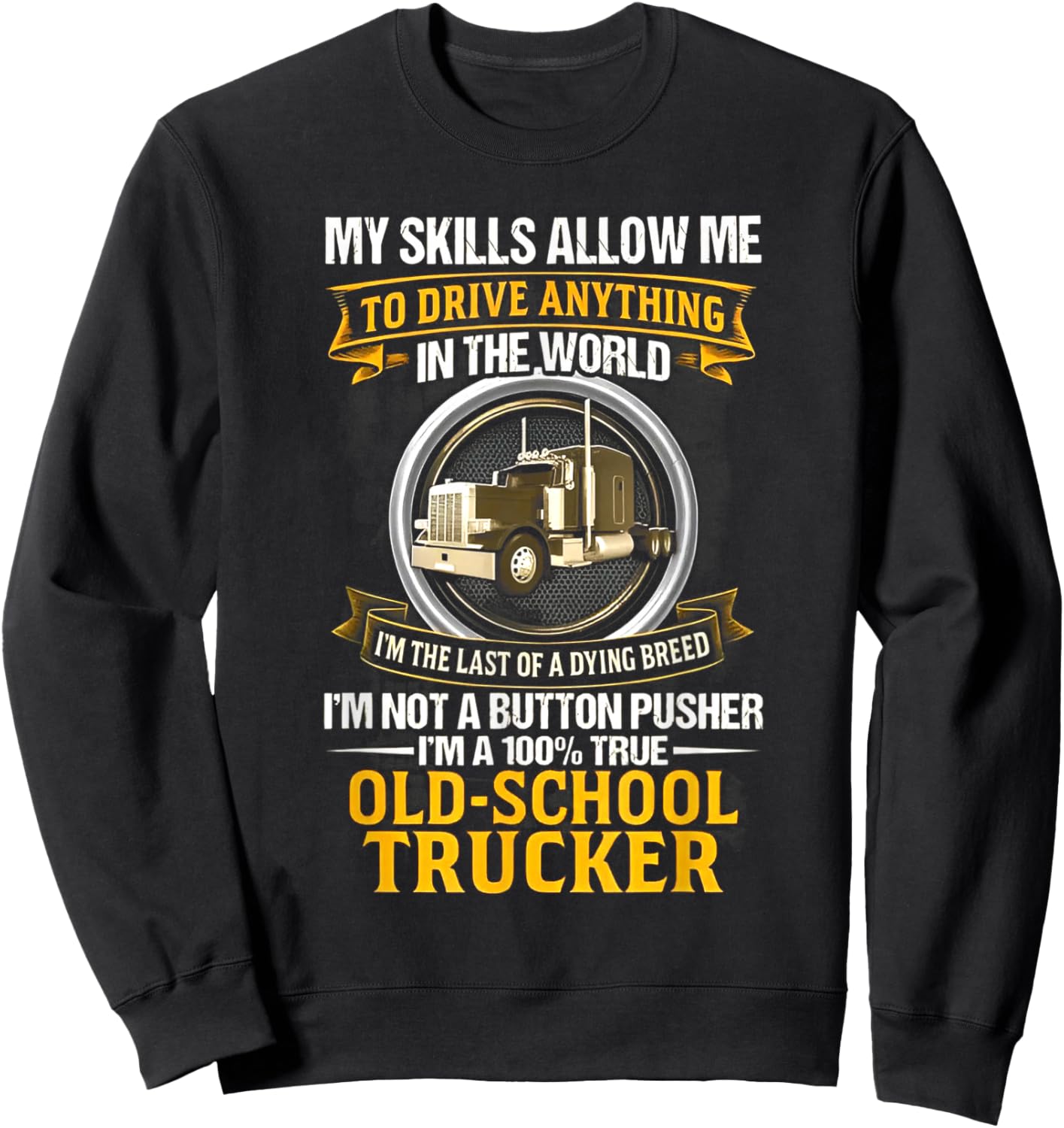 I'm Not A Button Pusher I'm A 100% True Old School Trucker Sweatshirt - Sweatshirt | Black