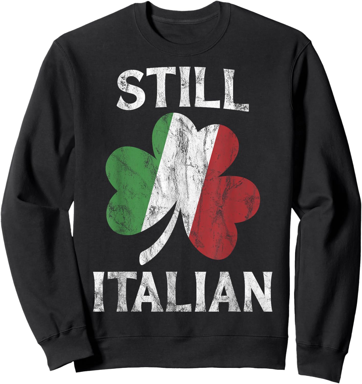 Still Italian Shamrock Funny St Patricks Day Saint Pattys Sweatshirt - Sweatshirt | Black