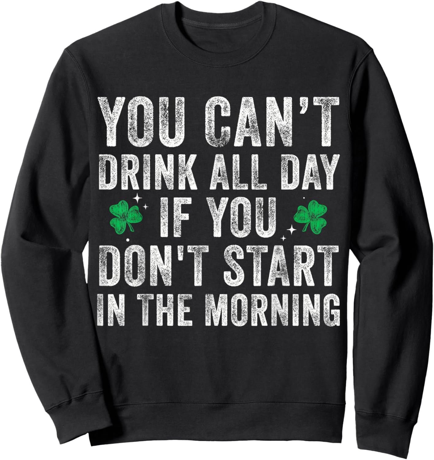 You Can’t Drink All Day If You Don't Start in The Morning Sweatshirt - Sweatshirt | Black