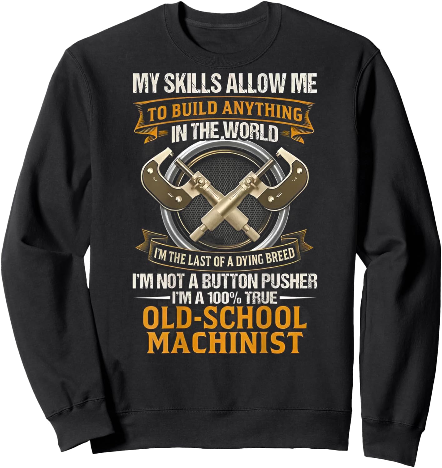 I'm A 100% True Old School Machinist (on Back) Sweatshirt - Sweatshirt | Black