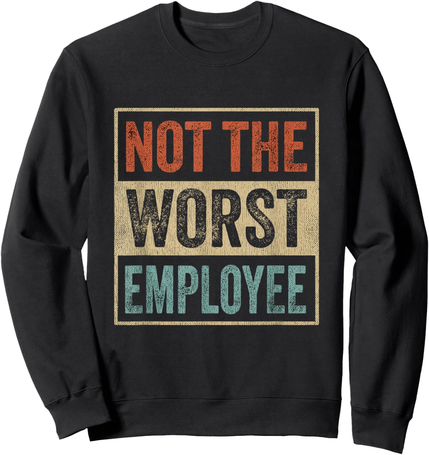 Not The Worst Employee Job Retro Sarcastic Recognition Work Sweatshirt - Sweatshirt | Black