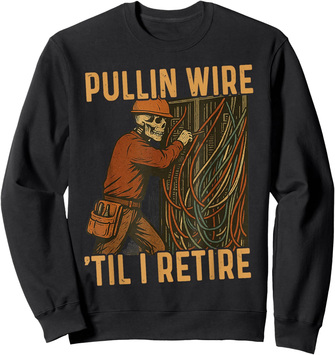 Pullin Wire Til I Retire Skeleton Retro Electrician Vintage Sweatshirt - Sweatshirt | Black