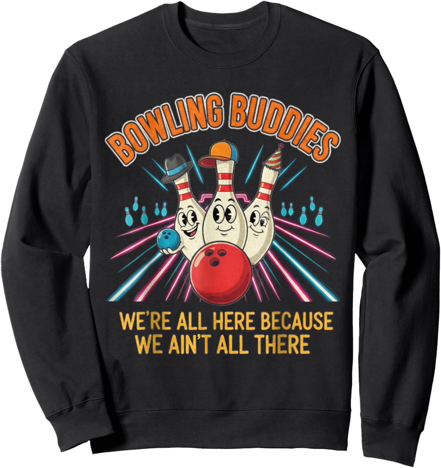 Bowling Buddies Ain't All There Ten Pin Team League Sweatshirt - Sweatshirt | Black