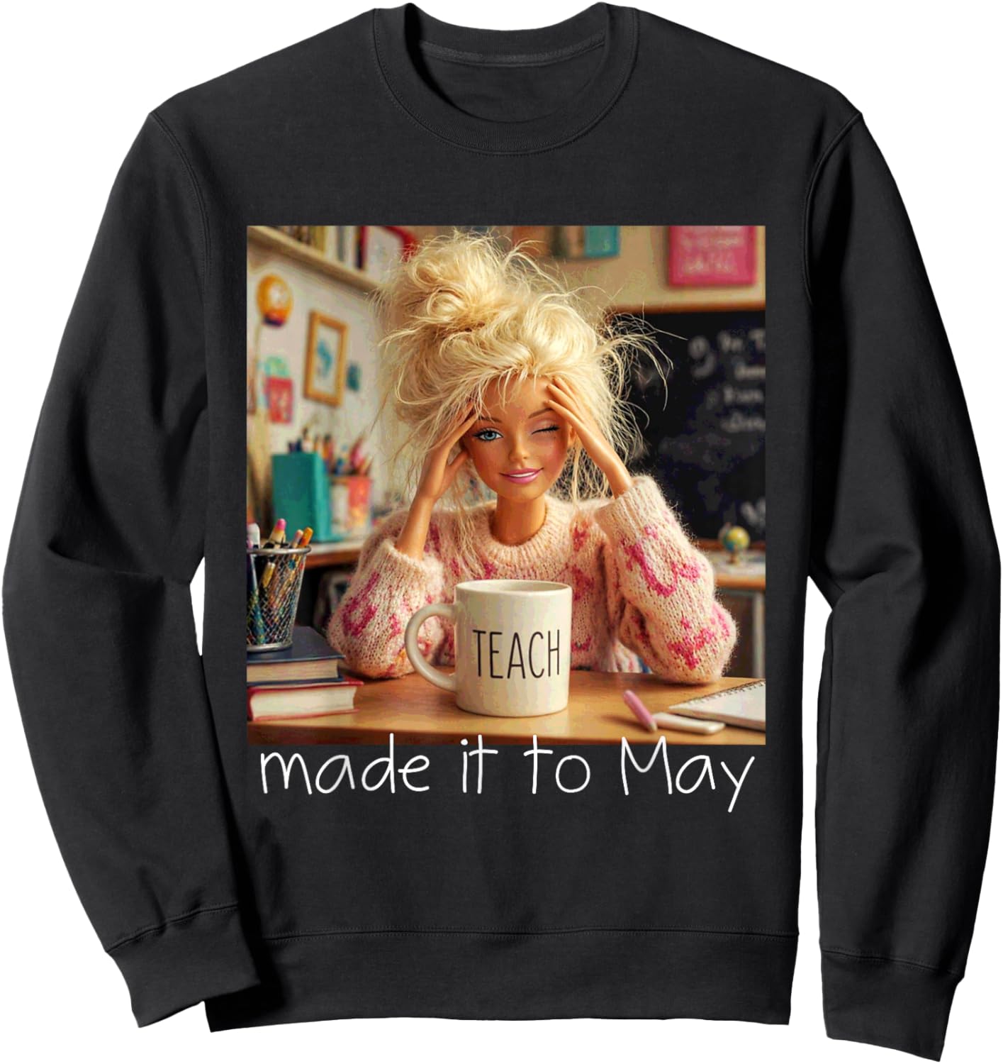 Made It to May Funny Meme End of School Year Teacher Face Sweatshirt - Sweatshirt | Black