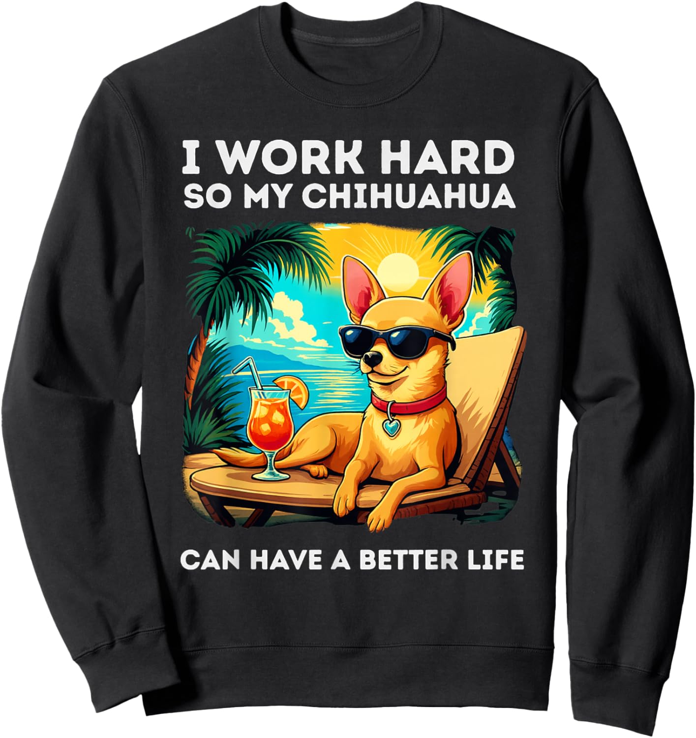 Funny Chihuahua Dog Design I Work Hard Chihuahua Lover Sweatshirt - Sweatshirt | Black