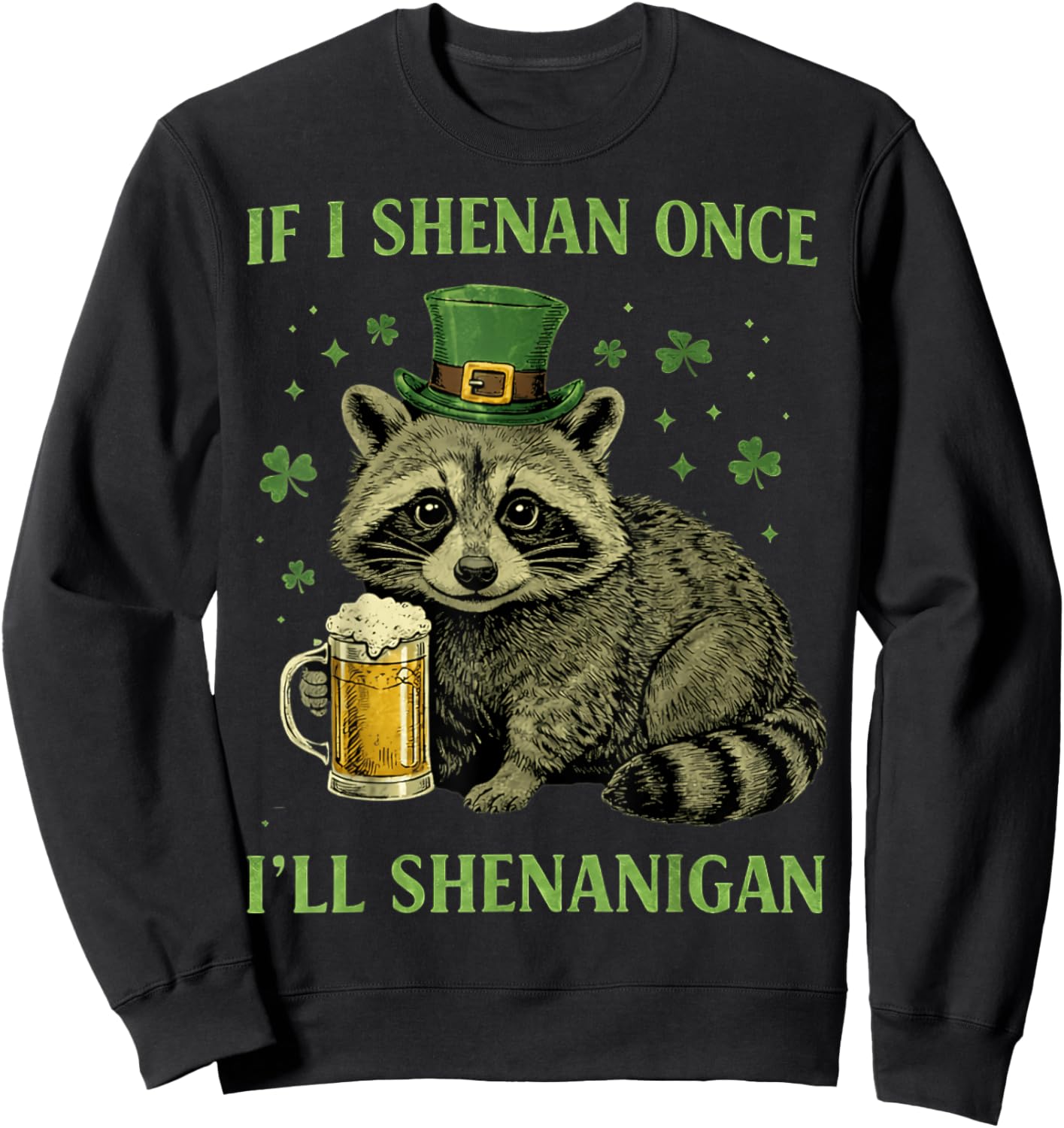 Raccoon If I Shenan Once Ill Shenanigan St Patricks Day Sweatshirt - Sweatshirt | Black