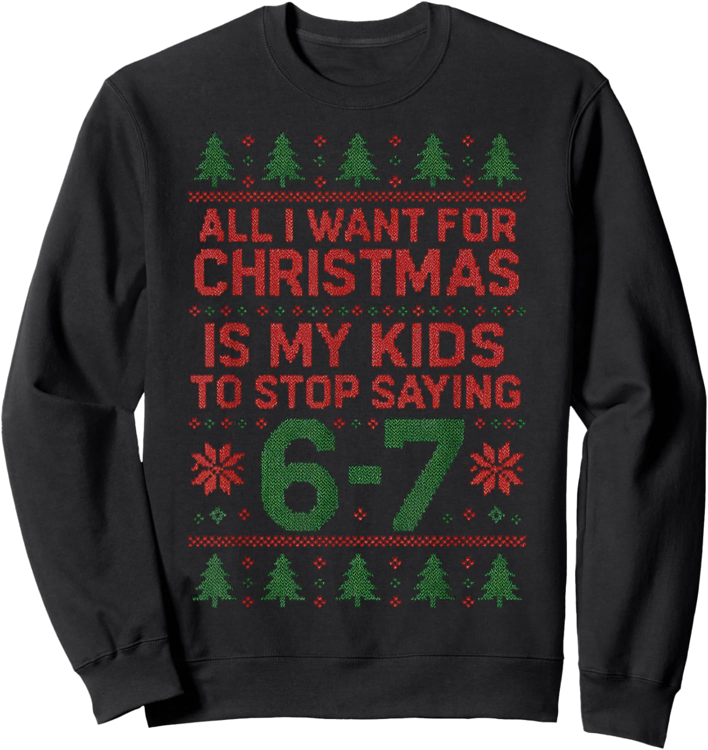 6-7 67 Six Seven All I Want for Christmas Ugly Xmas Sweater Sweatshirt - Sweatshirt | Black