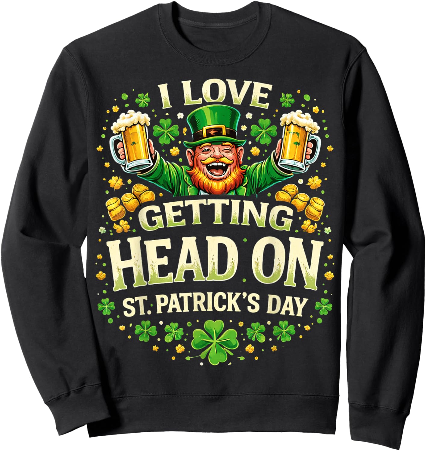 I Love Getting Head On St Patricks Day Funny Naughty Irish Sweatshirt - Sweatshirt | Black