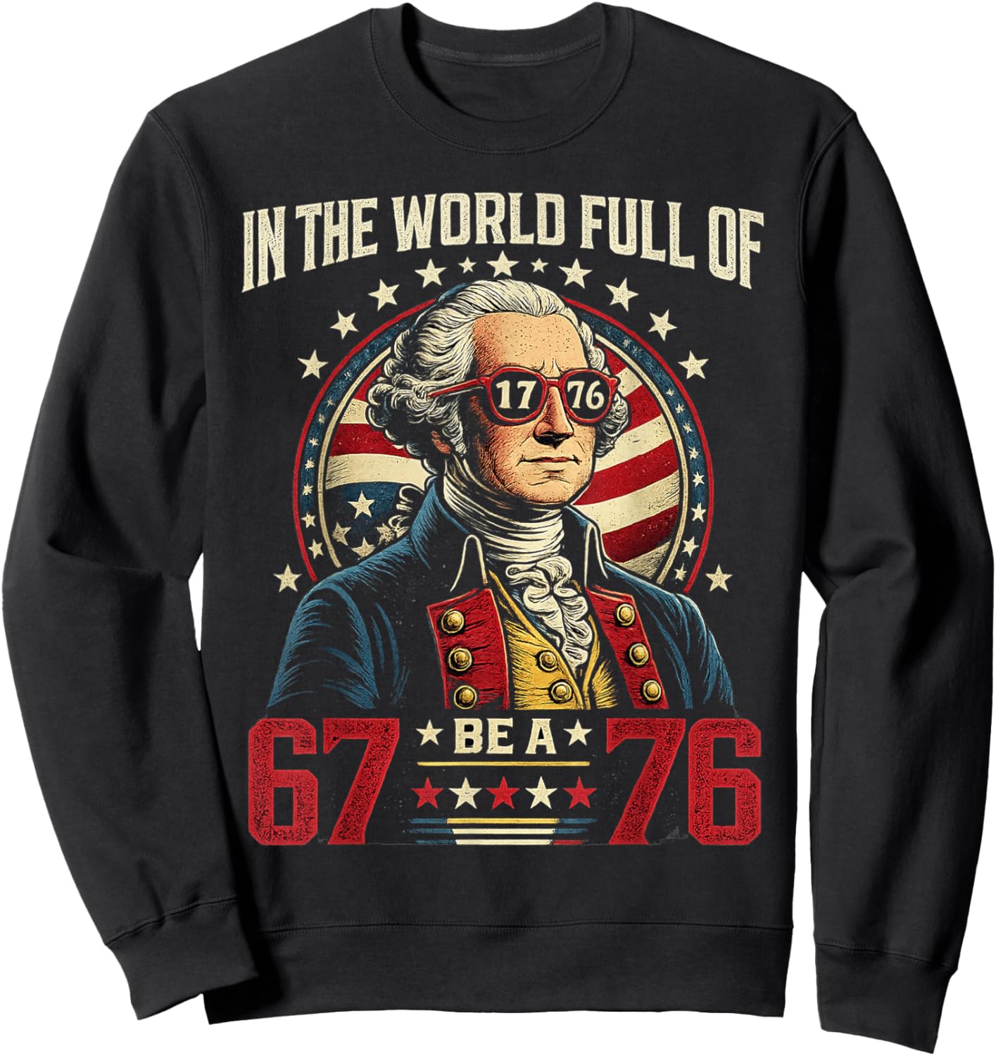 in The World Full of 67 to Be A 76 George Washington 67 Meme Sweatshirt - Sweatshirt | Black