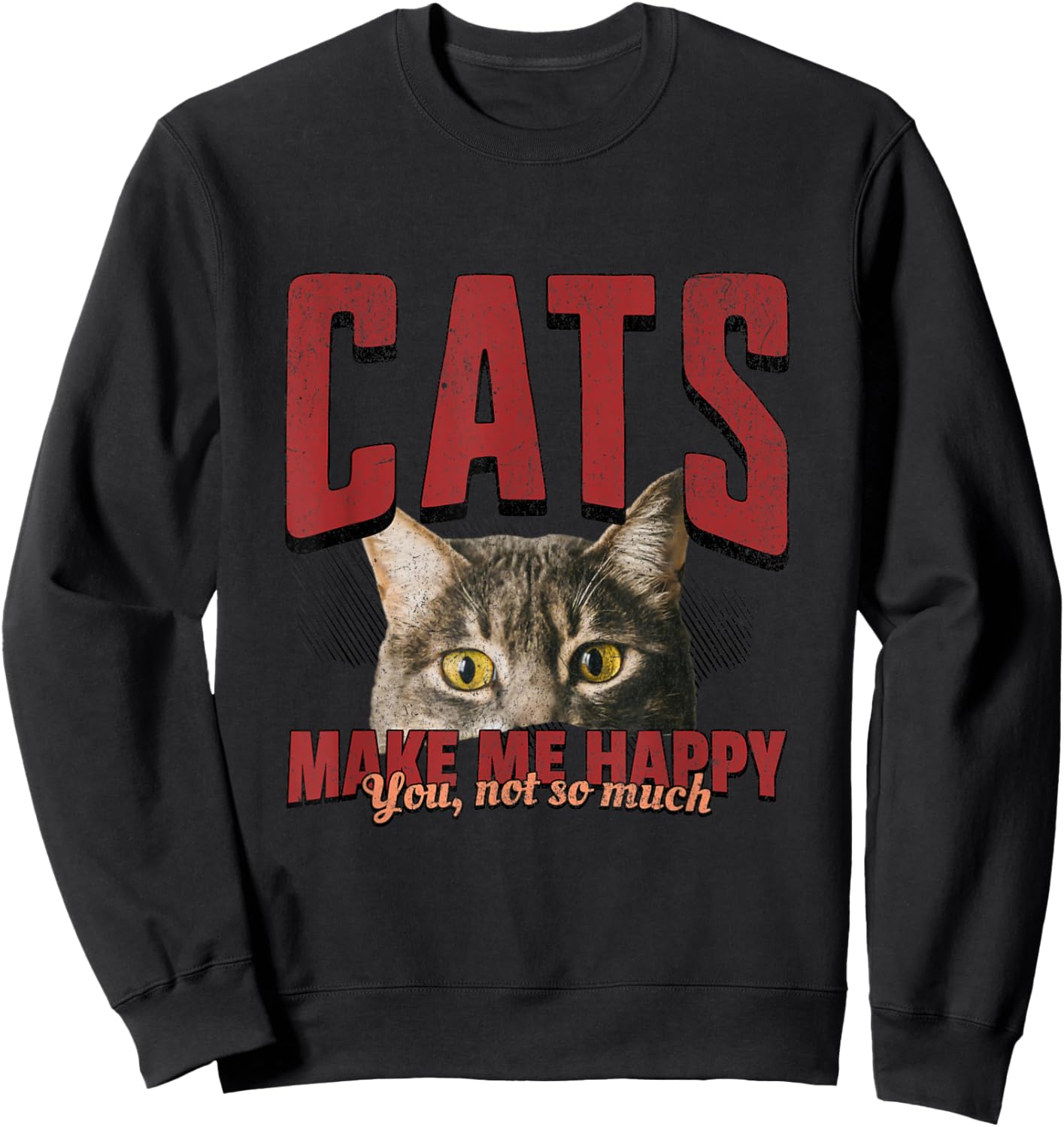 Funny Cat Shirt – Cats Make Me Happy You Not So Much Sweatshirt - Sweatshirt | Black