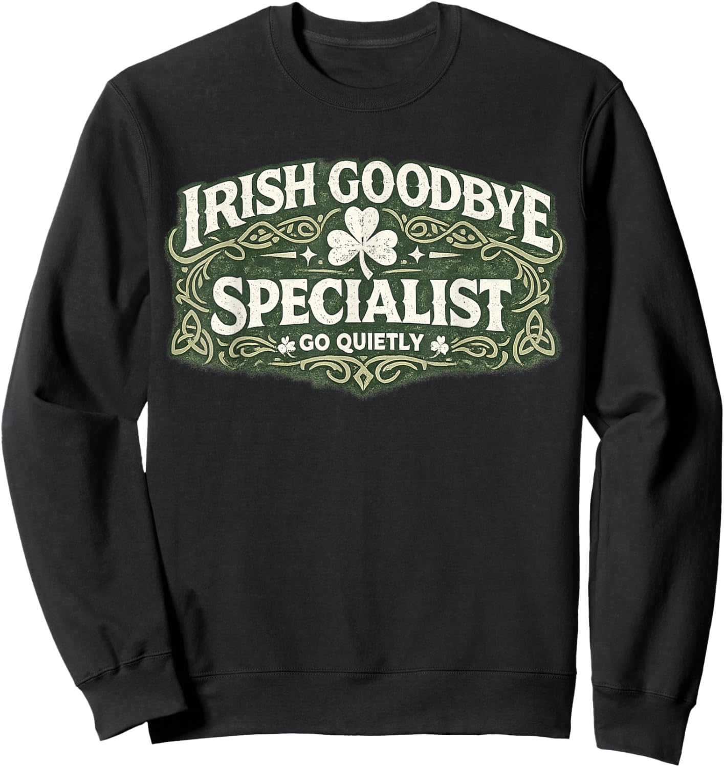 Irish Goodbye Specialist Funny St Patrick’s Day Sweatshirt - Sweatshirt | Black