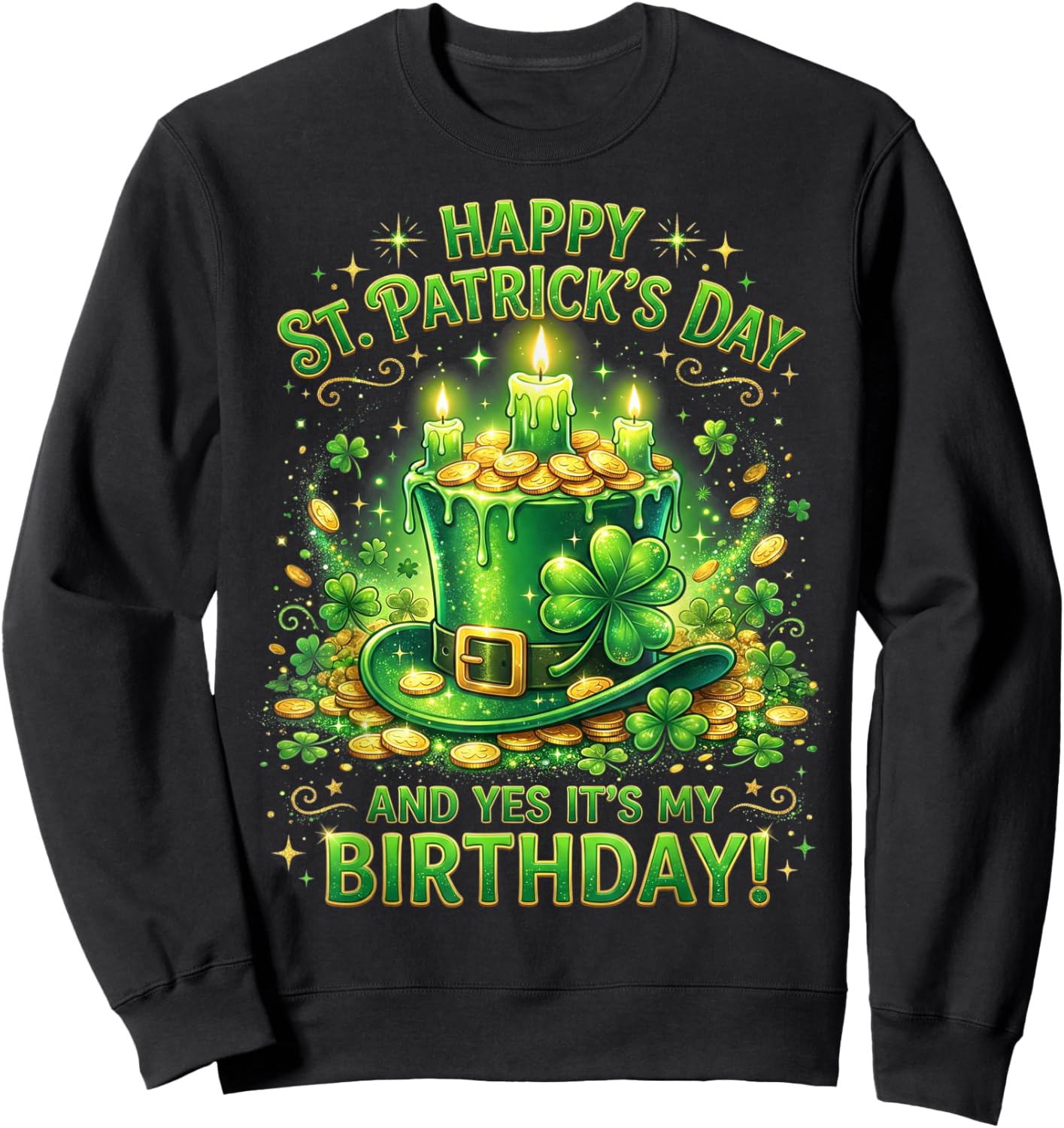 Happy St Patricks Day Its My Birthday Born Irish Bday Gifts Sweatshirt - Sweatshirt | Black