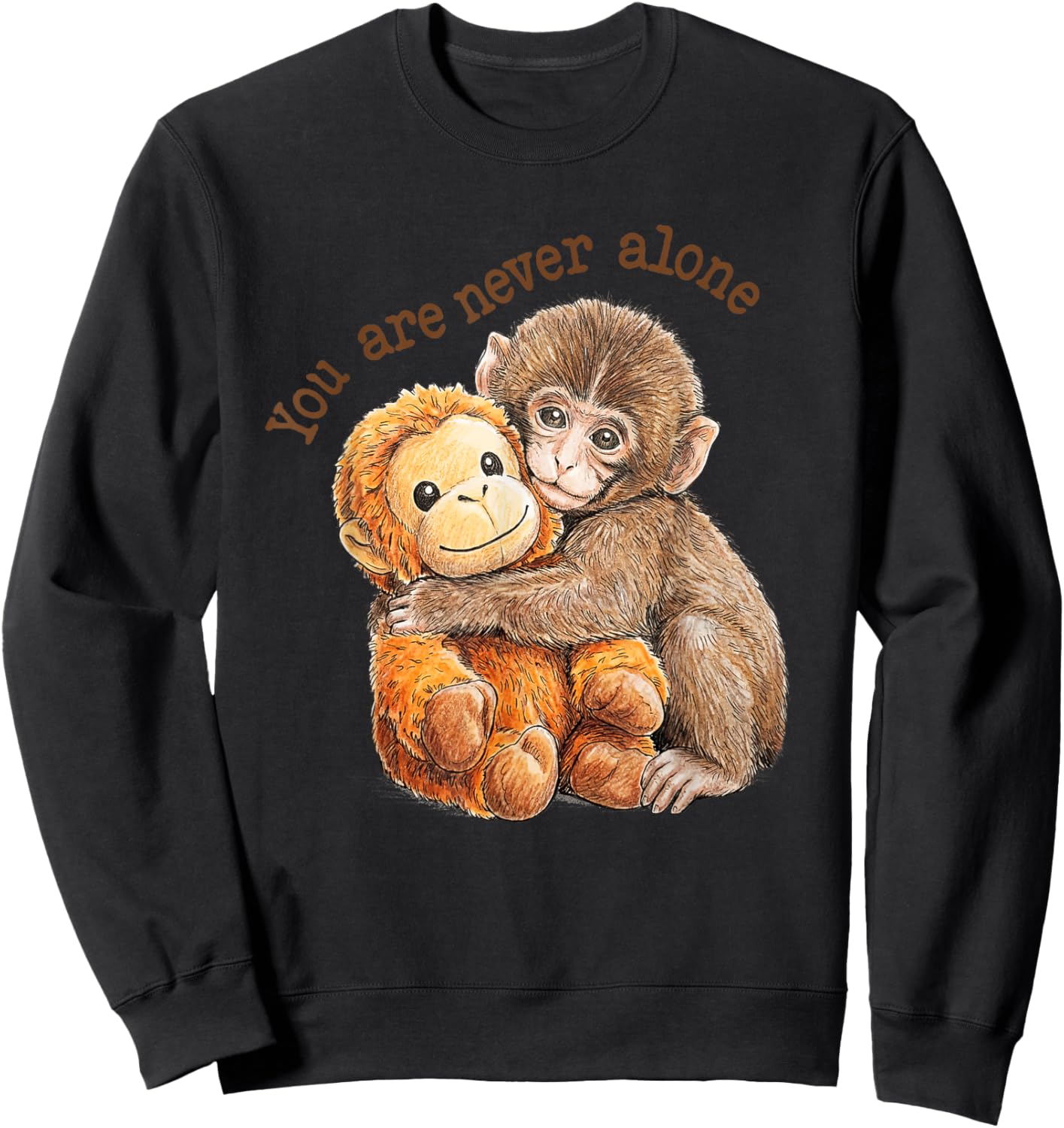 You are Never-Alone Baby Brown Monkey Hugging Men Women Kids Sweatshirt - Sweatshirt | Black