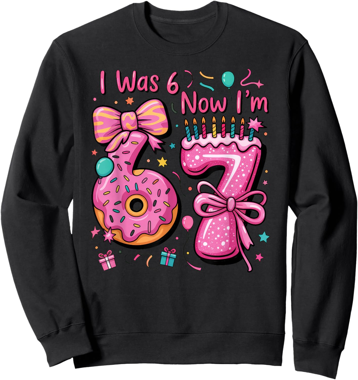 7th Birthday Girl I was 6 Now I'm 7 Year Old Girl Birthday Sweatshirt - Sweatshirt | Black