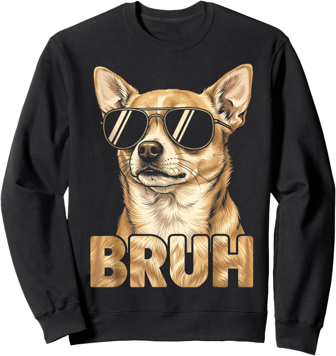 Funny Bruh Dog Chihuahua Wearing Sunglasses Meme Sarcastic Sweatshirt - Sweatshirt | Black