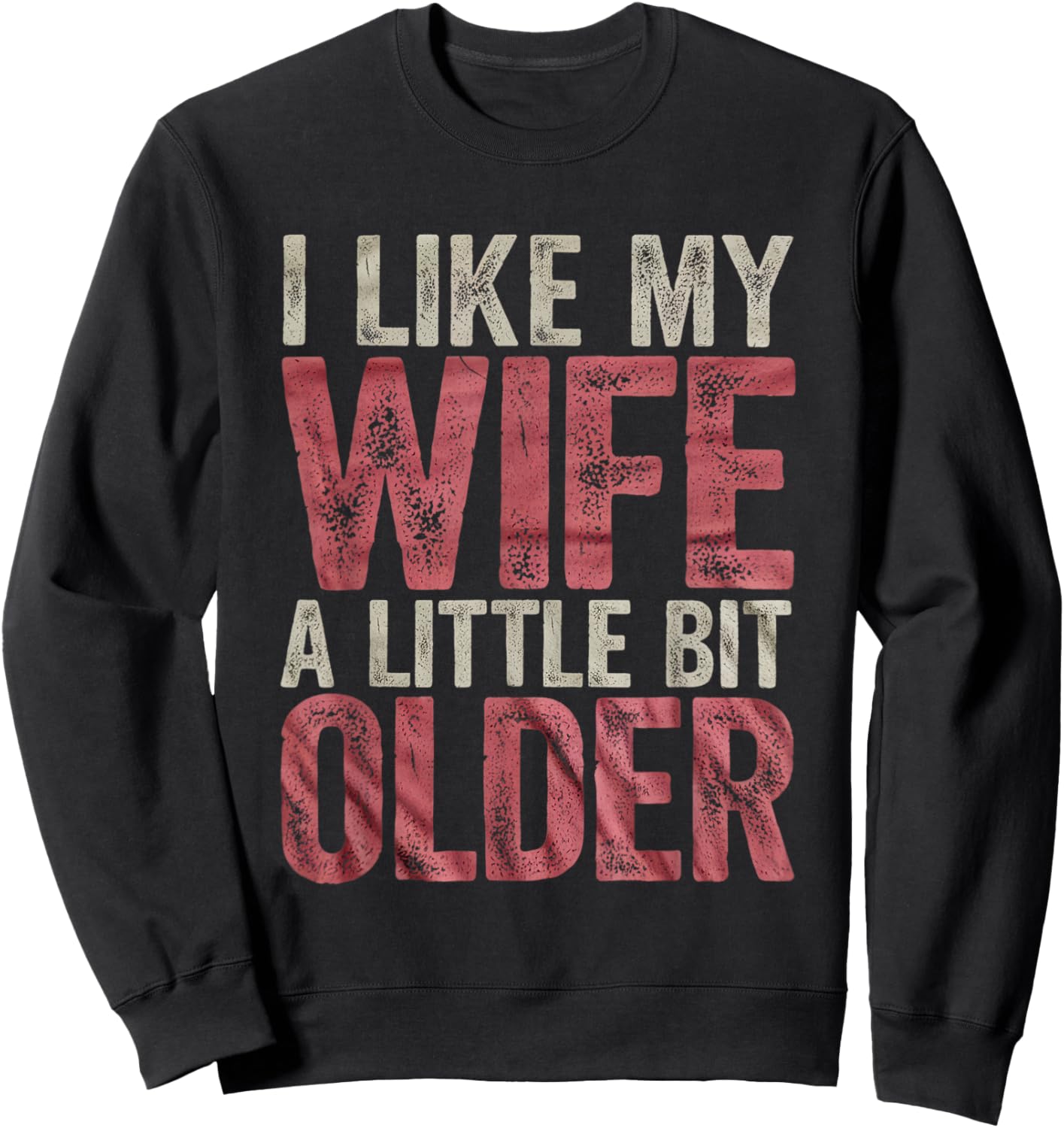 I Like My Wife A Little Bit Older Men Women Funny Sweatshirt - Sweatshirt | Black