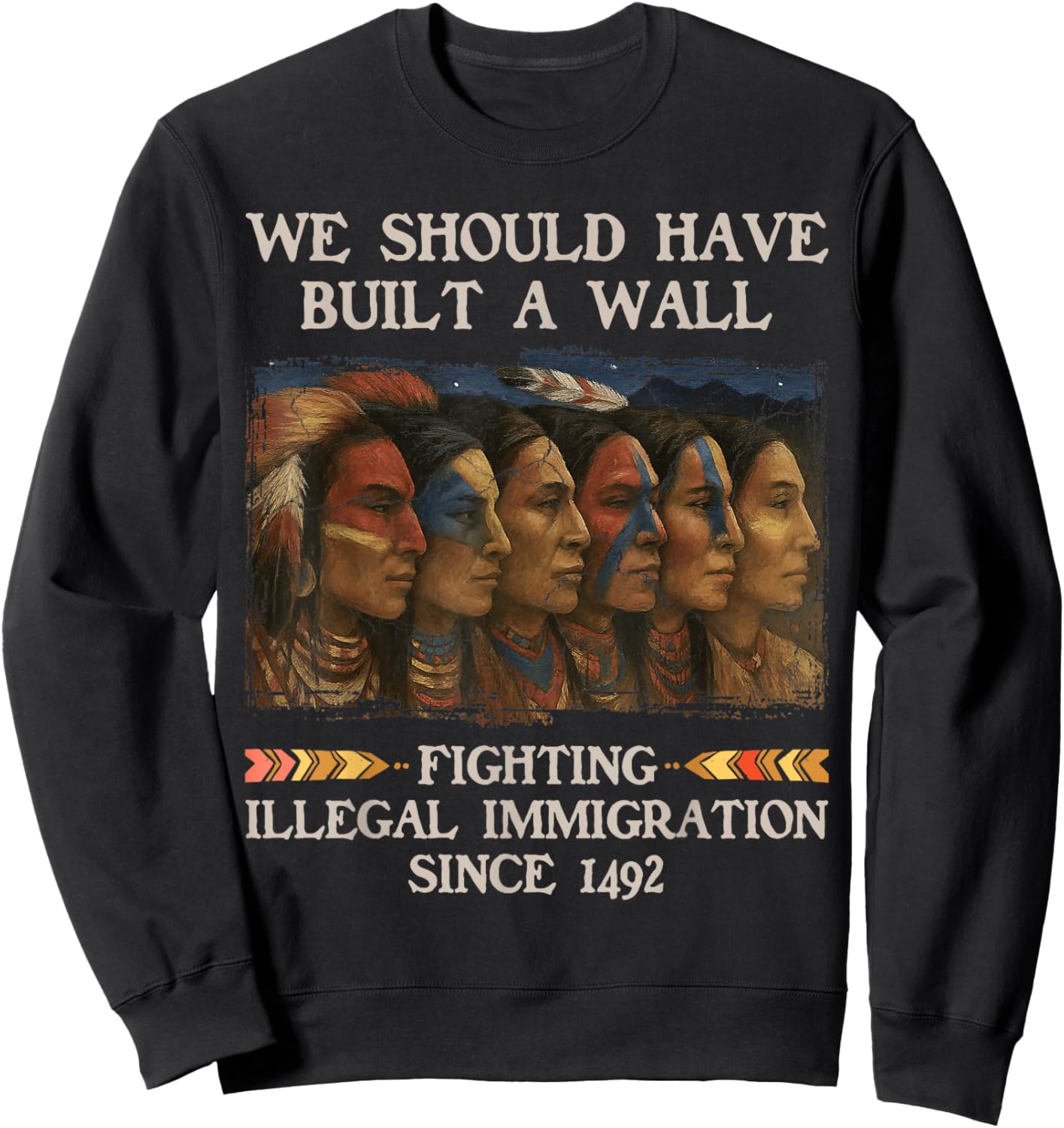 We Should Have Built a Wall Since 1492 Native American Sweatshirt - Sweatshirt | Black