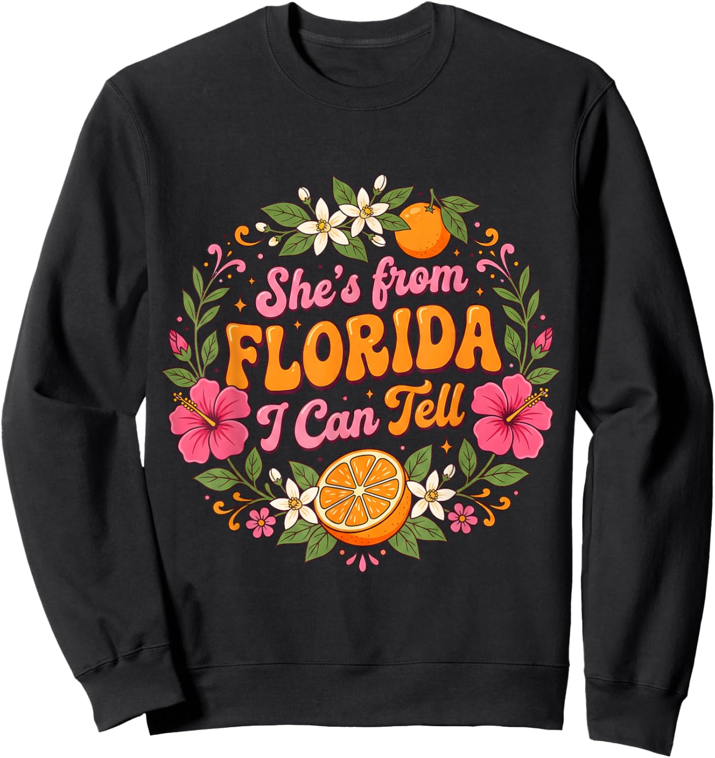 She’s from Florida I Can Tell Floral Citrus Sweatshirt - Sweatshirt | Black