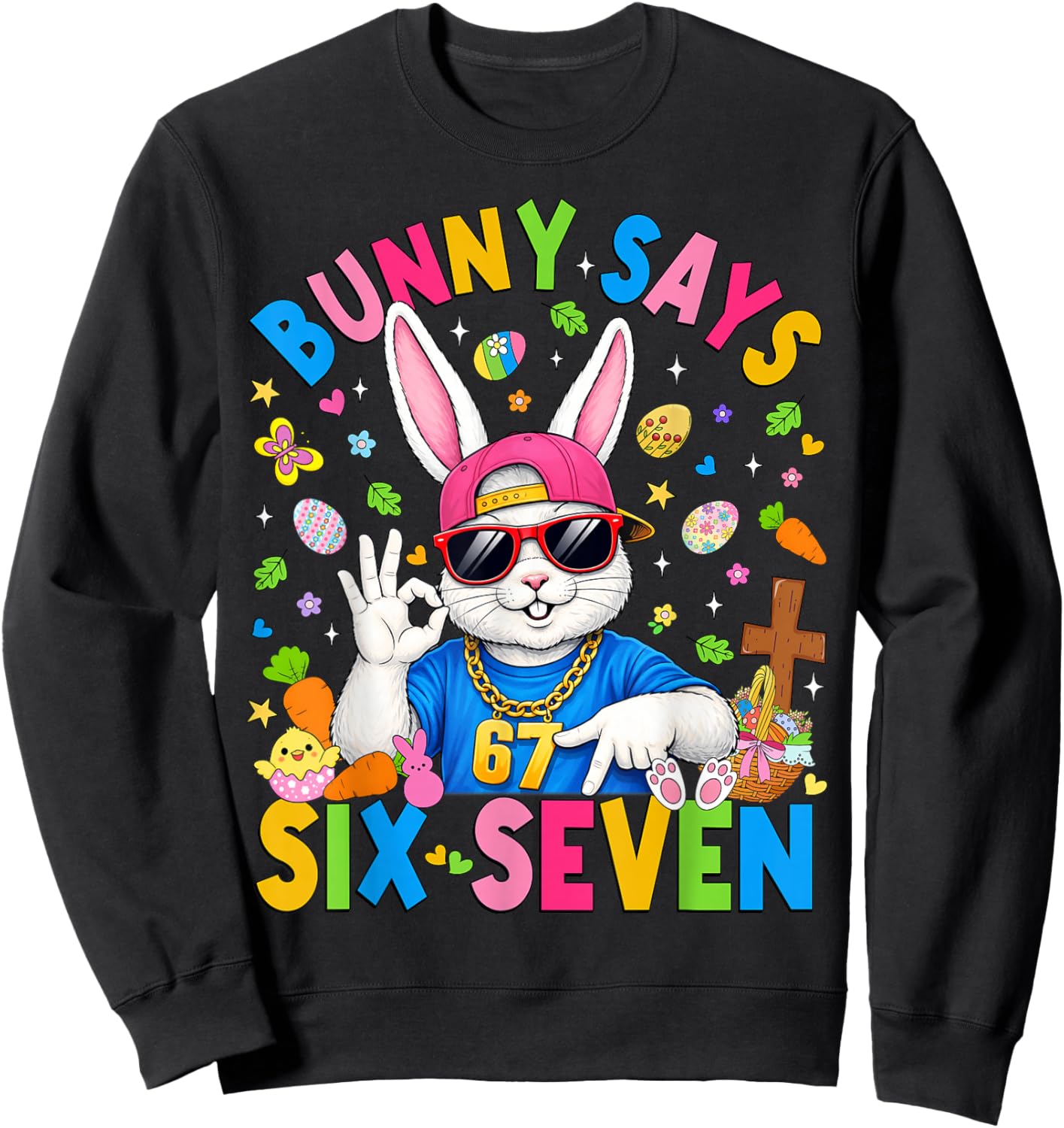 Bunny Says Six Seven 67 Easter Day Rabbit Women Men Kids Sweatshirt - Sweatshirt | Black