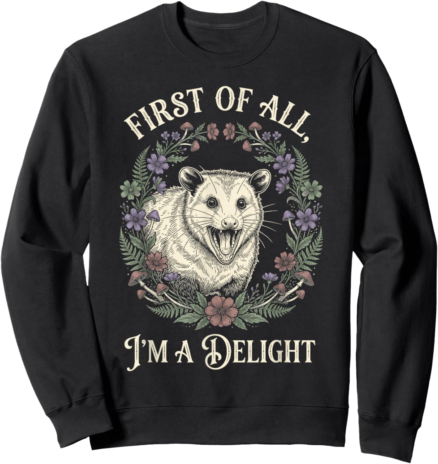 First of All Im A Delight Opossum Floral Screaming Sweatshirt - Sweatshirt | Black