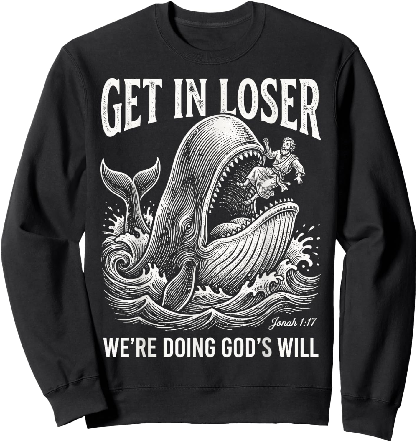 Get in Loser We're Doing God's Will Funny Christian Bible Sweatshirt - Sweatshirt | Black