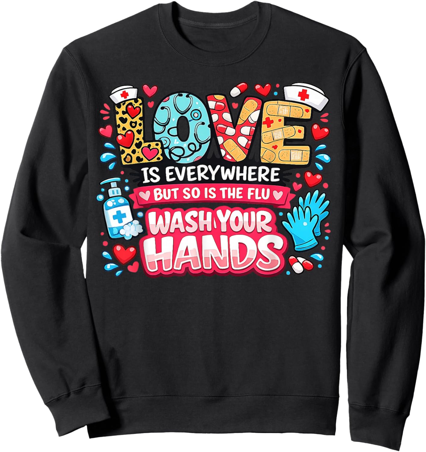 Love is Everywhere But So is The Flu Funny Valentine Nurse Sweatshirt - Sweatshirt | Black