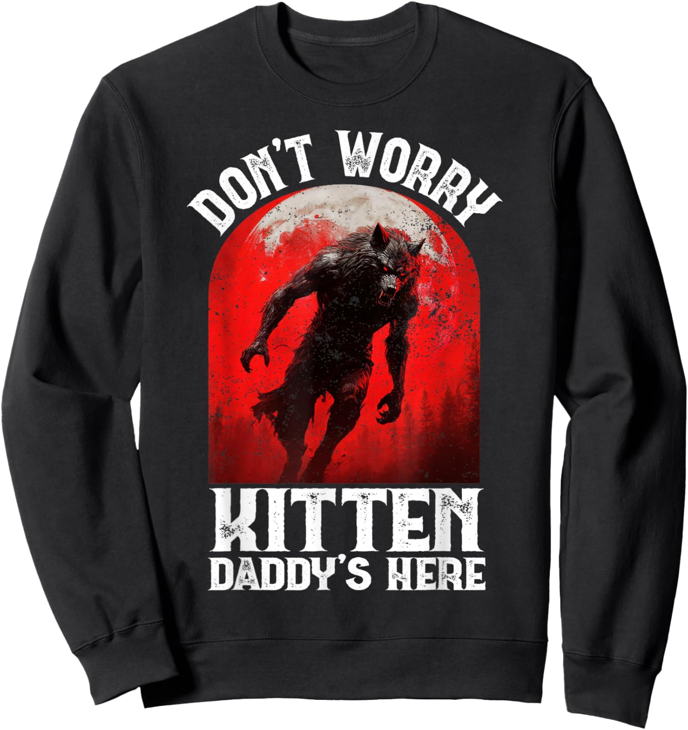 Alpha Wolf Dark Gothic Horror Werewolf Dont Worry Kitten Y2K Sweatshirt - Sweatshirt | Black