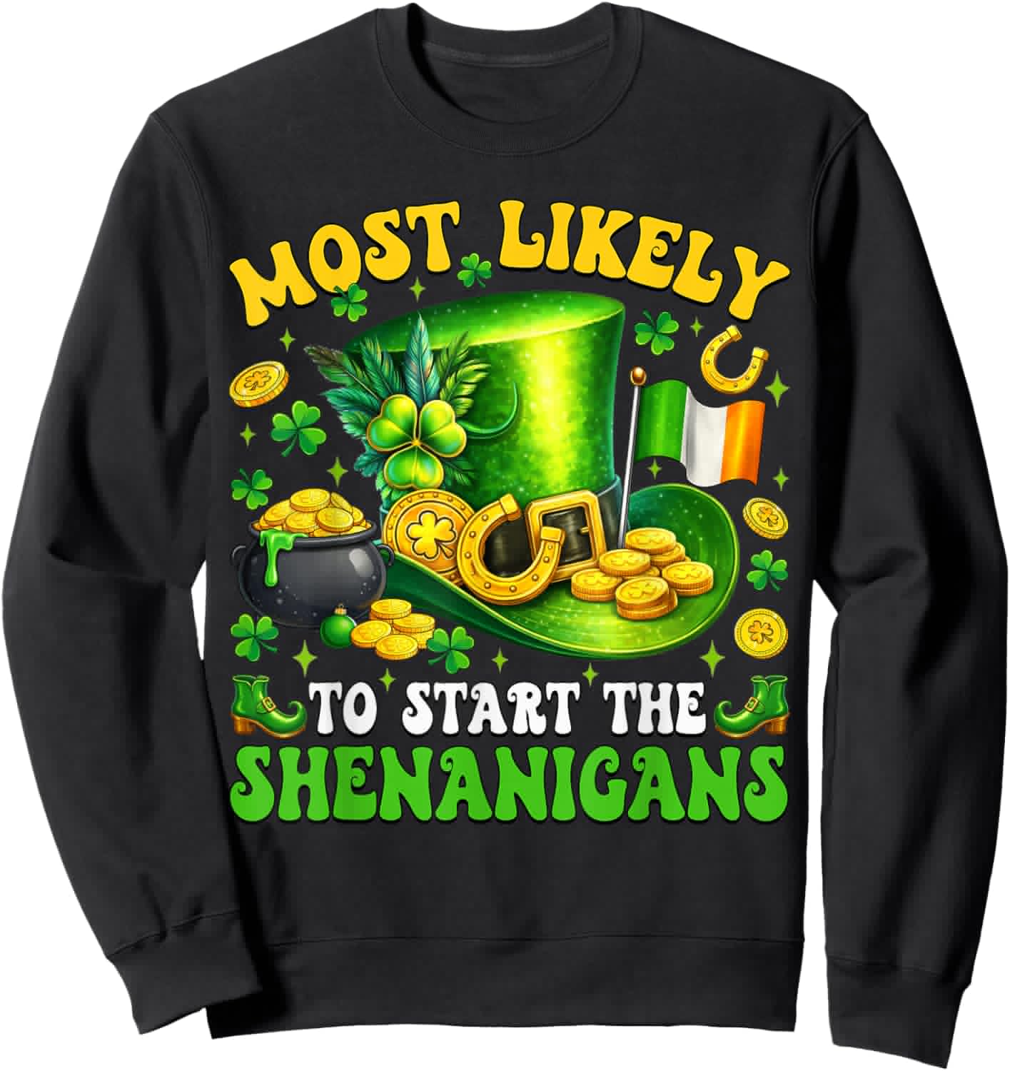 Patrick's Day Shamrock Most Likely to Start The Shenanigans Sweatshirt - Sweatshirt | Black