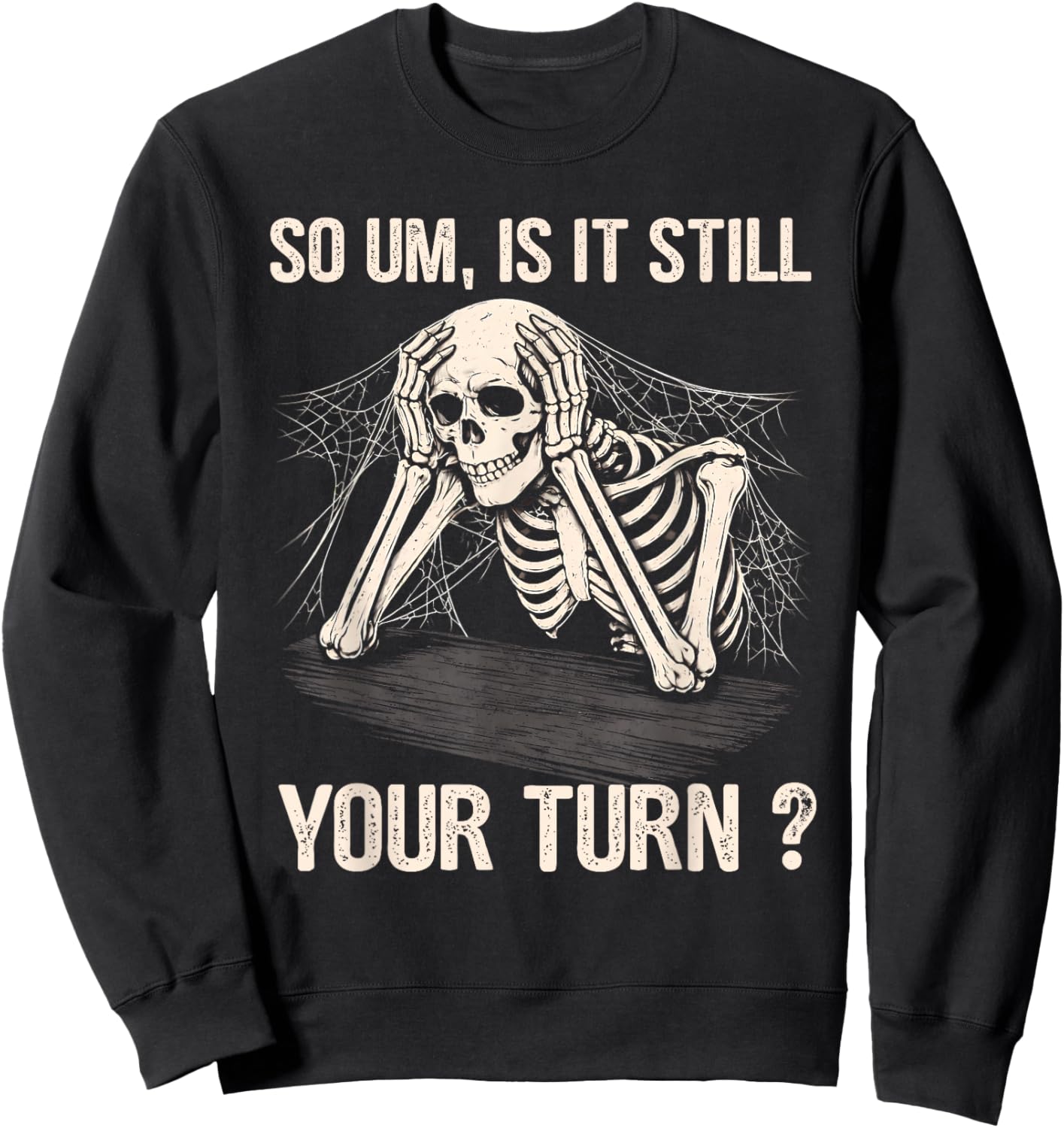 is It Still Your Turn Skeleton Funny Tabletop Board Game Sweatshirt - Sweatshirt | Black