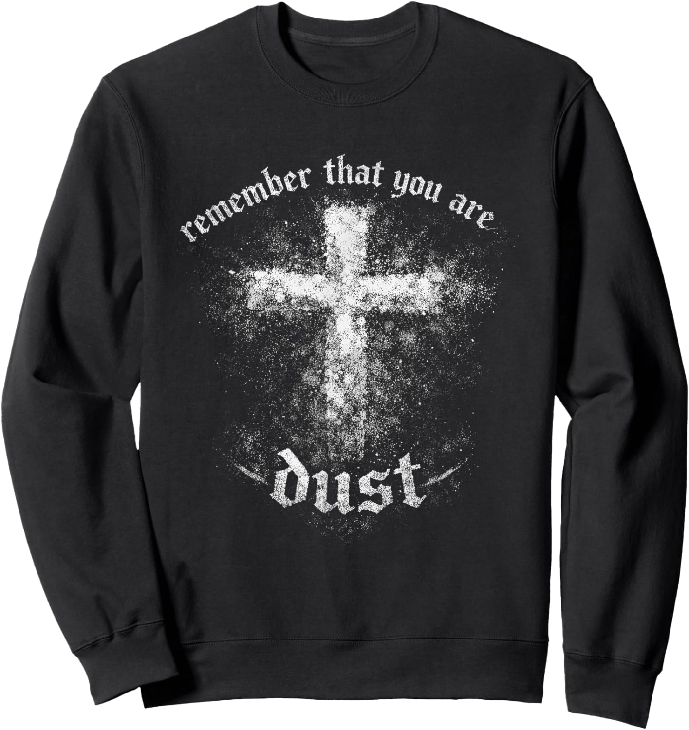 Christian Lent Dust Scripture Cross Remember You are Sweatshirt - Sweatshirt | Black