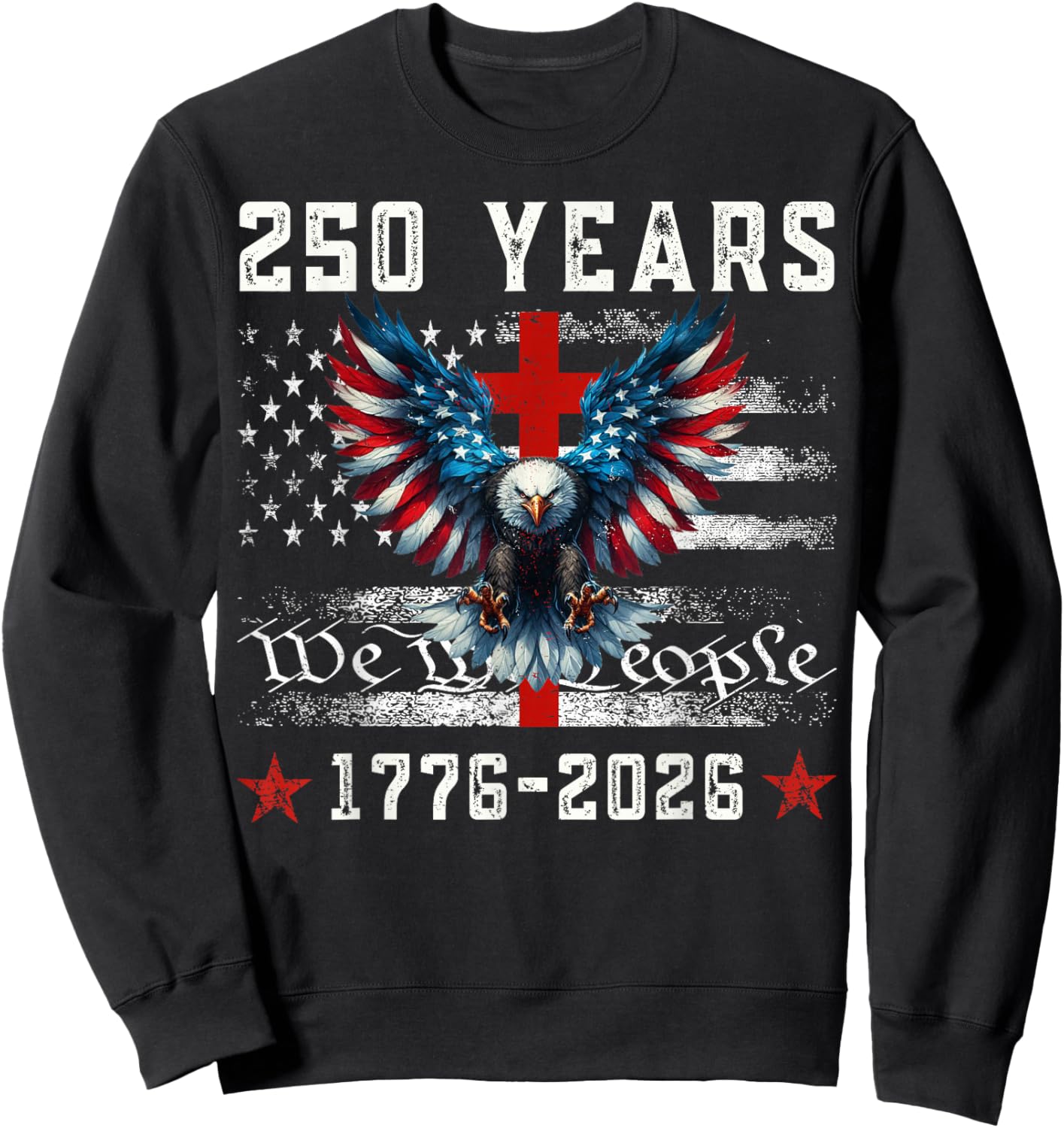 Flag Eagle Cross 250 Years Faith and Freedom 1776-2026 Sweatshirt - Sweatshirt | Black