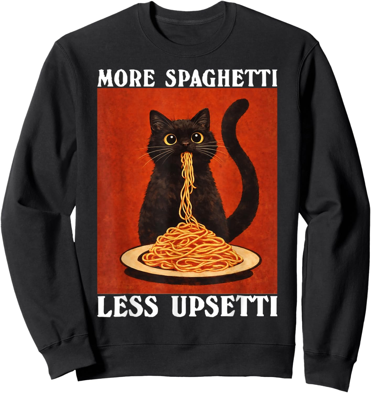 More Spaghetti Less Upsetti Black Cat Eating Pasta Lover Sweatshirt - Sweatshirt | Black