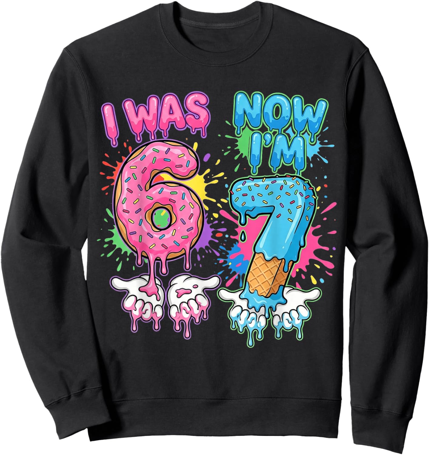 7 Years Old Birthday Dripping I was 6 Now I'm 7 67 Meme Sweatshirt - Sweatshirt | Black