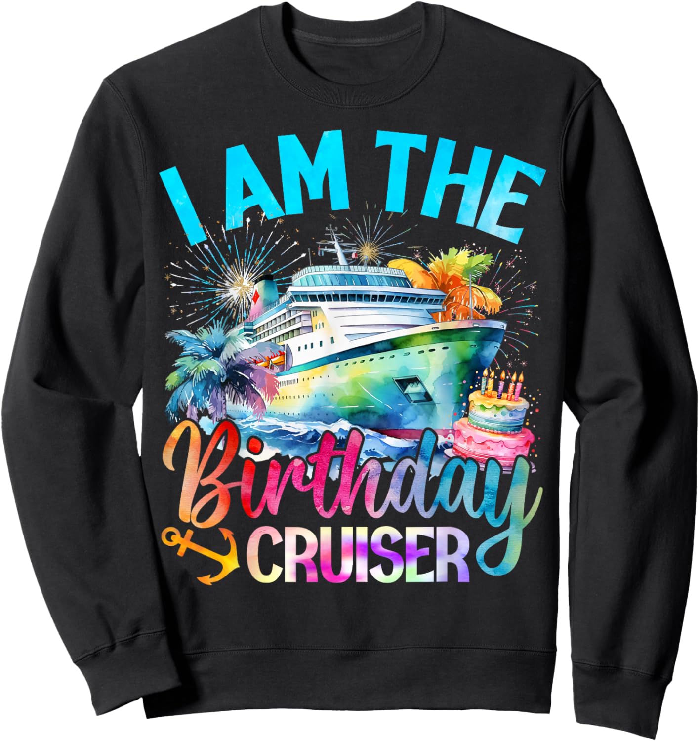 I'm The Birthday Cruiser Funny Cruise Birthday Sweatshirt - Sweatshirt | Black
