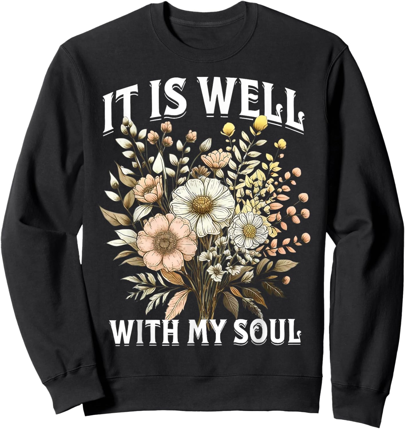 It is Well with My Soul Christian Inspirational Quote Sweatshirt - Sweatshirt | Black