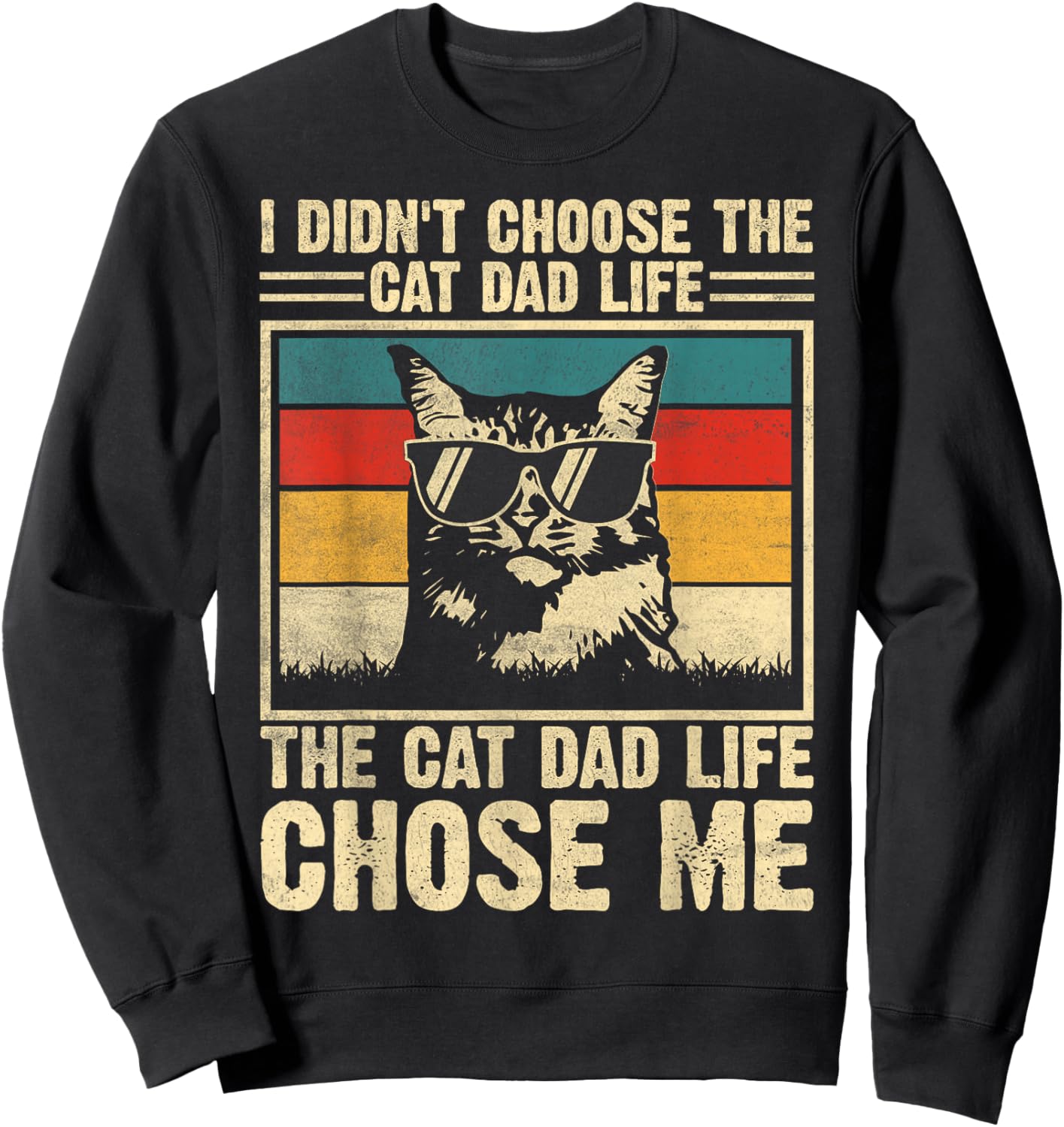 I Didn't Choose The Cat Dad Life The Cat Life Chose Me Sweatshirt - Sweatshirt | Black