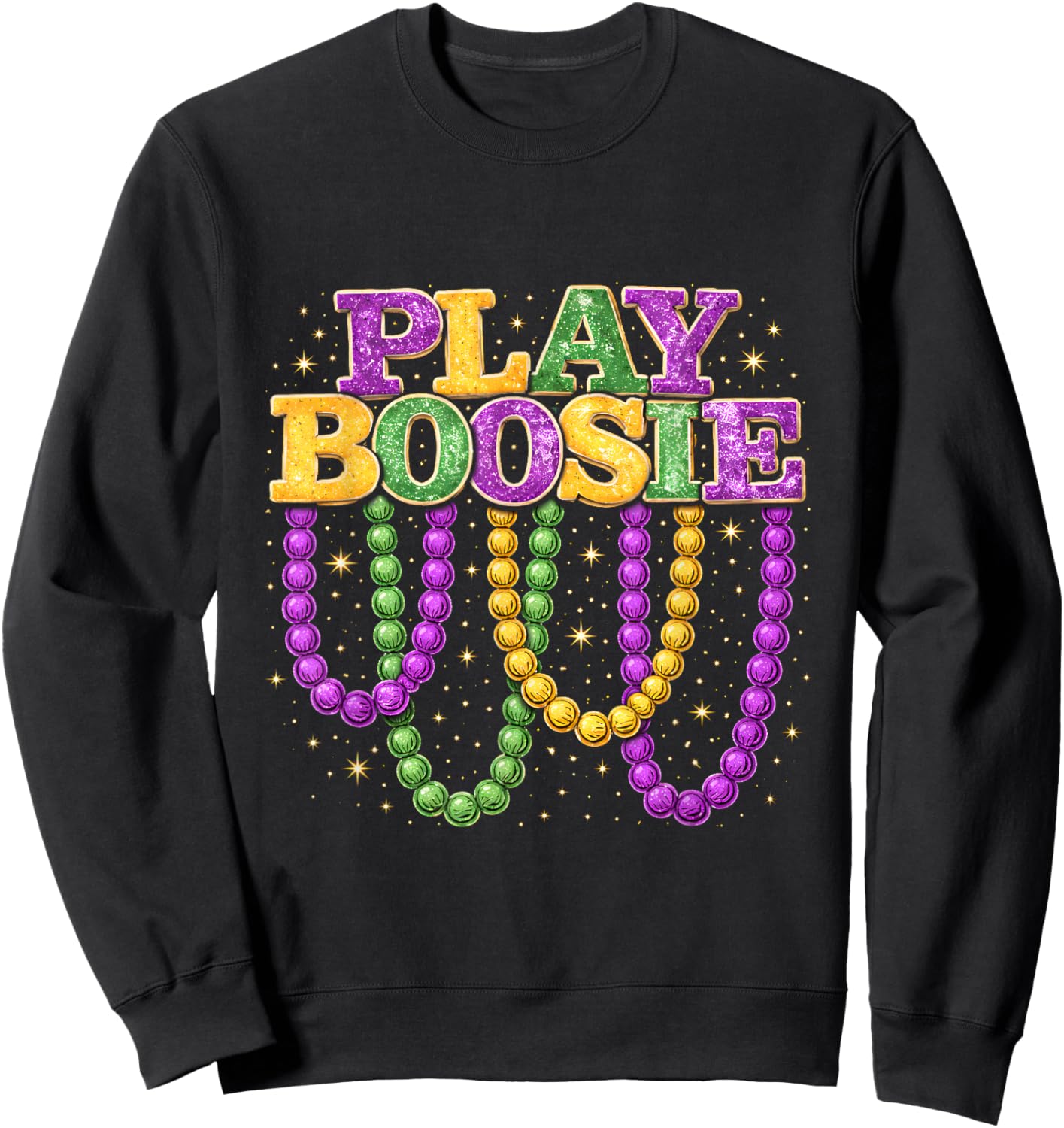 Play Boosie Mardi Gras Beads Funny Party Parade Design Sweatshirt - Sweatshirt | Black
