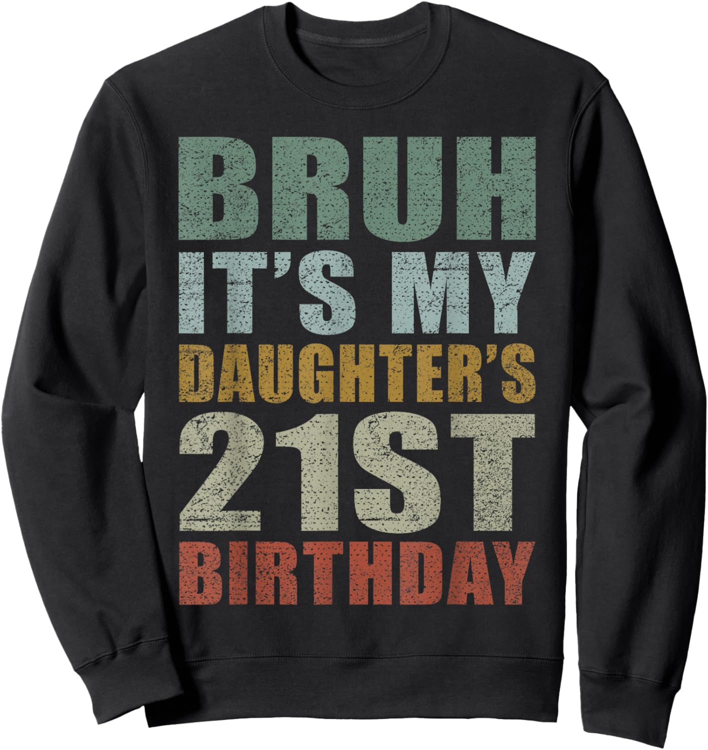 Bruh It's My Daughter's 21st Birthday Retro 21 Years Old Sweatshirt - Sweatshirt | Black