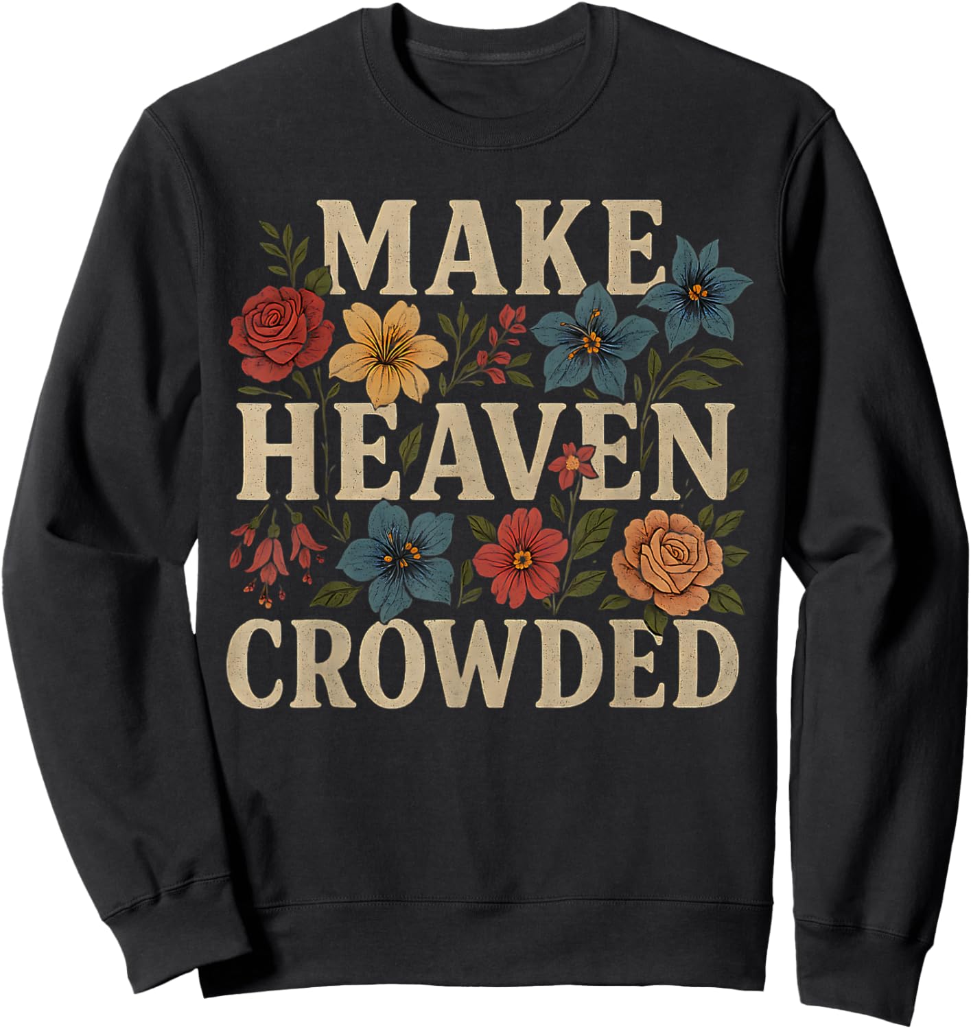 Women Christian Bible Verse Faith Make Heaven Crowded Sweatshirt - Sweatshirt | Black